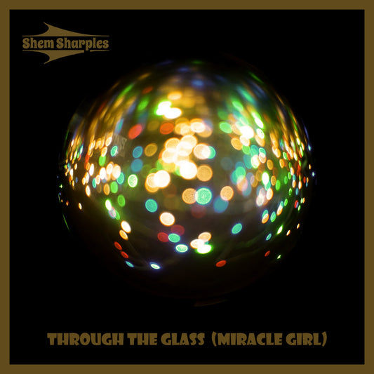 Through the Glass (Miracle Girl) - Shem Sharples - Single DL Package